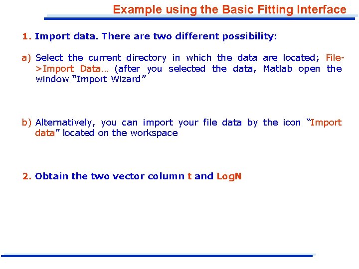 Example using the Basic Fitting Interface 1. Import data. There are two different possibility: