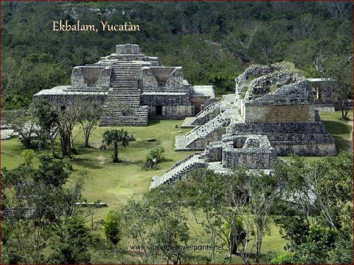 Ekbalam, Yucatàn www. vitanoblepowerpoints. net 