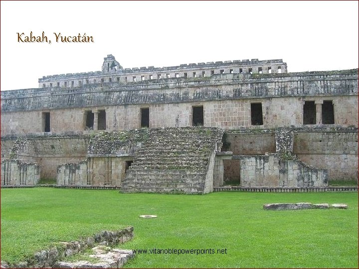 Kabah, Yucatán www. vitanoblepowerpoints. net 