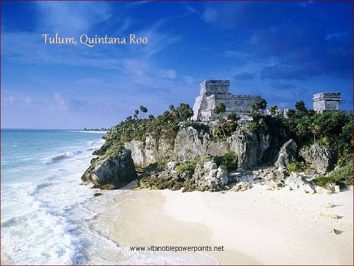 Tulum, Quintana Roo www. vitanoblepowerpoints. net 