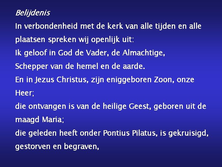 Belijdenis In verbondenheid met de kerk van alle tijden en alle plaatsen spreken wij