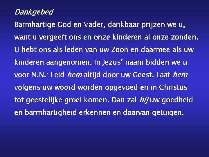 Dankgebed Barmhartige God en Vader, dankbaar prijzen we u, want u vergeeft ons en