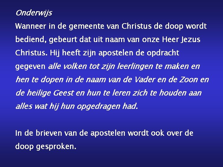 Onderwijs Wanneer in de gemeente van Christus de doop wordt bediend, gebeurt dat uit