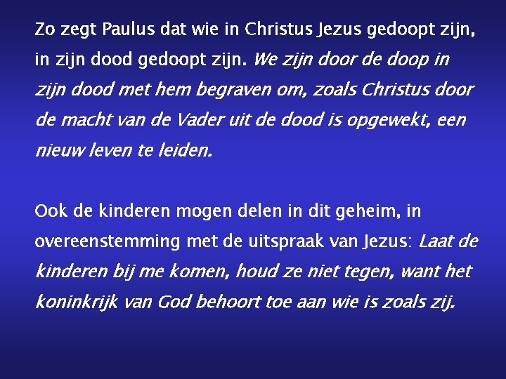 Zo zegt Paulus dat wie in Christus Jezus gedoopt zijn, in zijn dood gedoopt