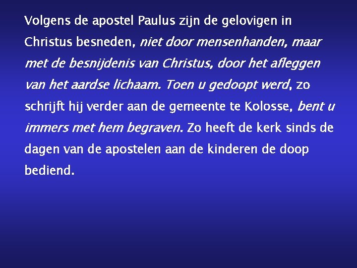 Volgens de apostel Paulus zijn de gelovigen in Christus besneden, niet door mensenhanden, maar