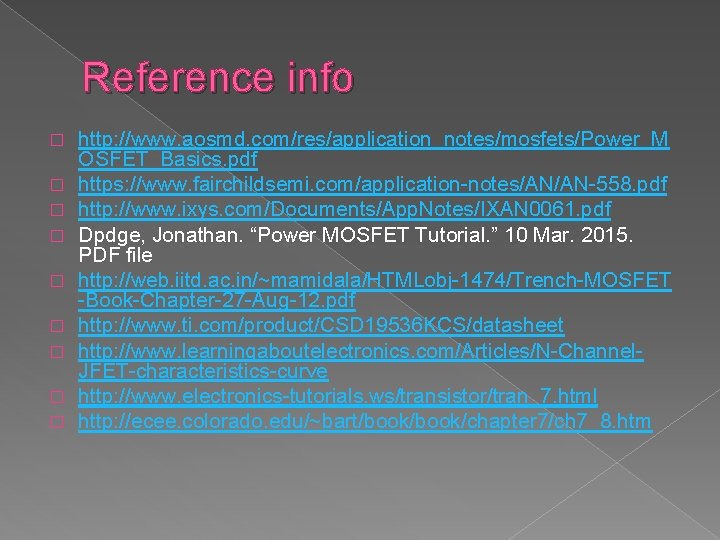 Reference info � � � � � http: //www. aosmd. com/res/application_notes/mosfets/Power_M OSFET_Basics. pdf https: