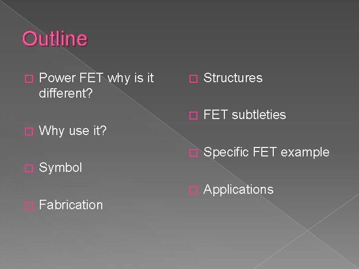Outline � � Power FET why is it different? � Structures � FET subtleties