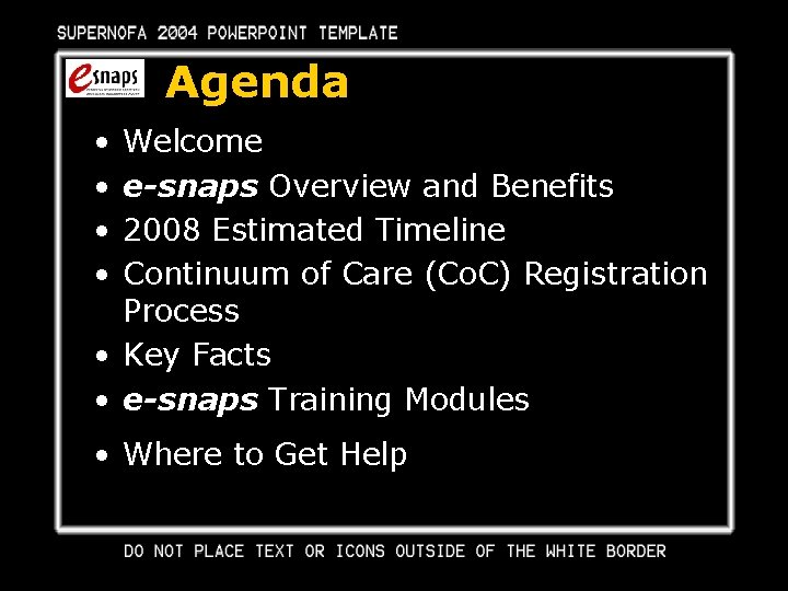 Agenda • • Welcome e-snaps Overview and Benefits 2008 Estimated Timeline Continuum of Care