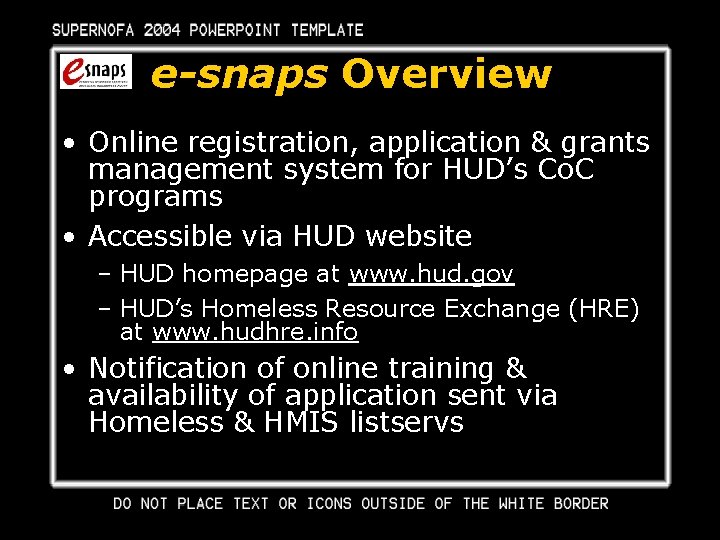 e-snaps Overview • Online registration, application & grants management system for HUD’s Co. C