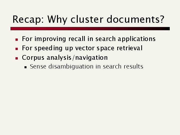 Recap: Why cluster documents? n n n For improving recall in search applications For