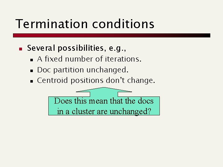 Termination conditions n Several possibilities, e. g. , n n n A fixed number