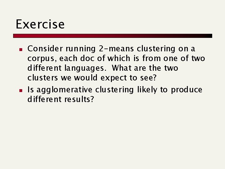 Exercise n n Consider running 2 -means clustering on a corpus, each doc of