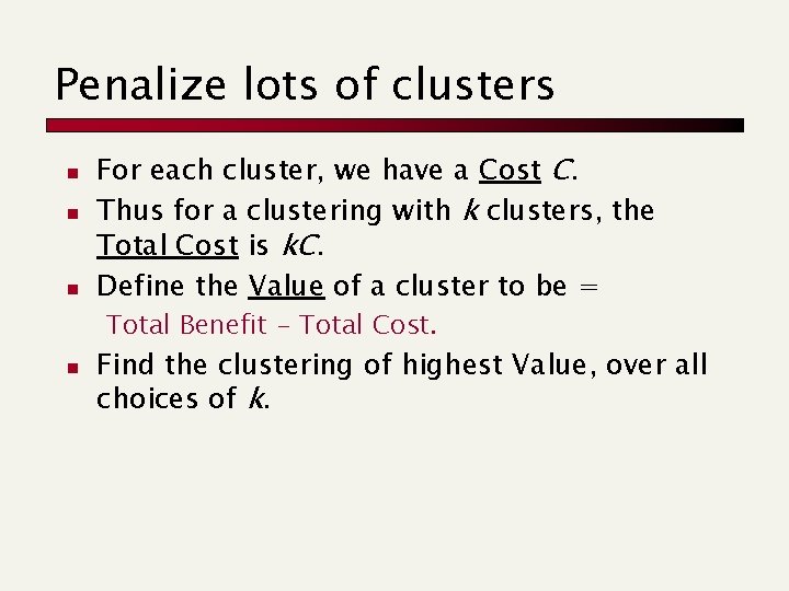 Penalize lots of clusters n n n For each cluster, we have a Cost