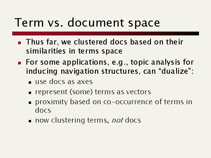 Term vs. document space n n Thus far, we clustered docs based on their