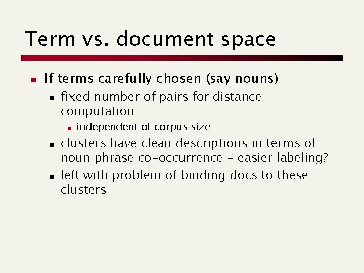 Term vs. document space n If terms carefully chosen (say nouns) n fixed number