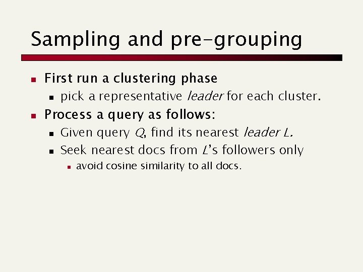 Sampling and pre-grouping n n First run a clustering phase n pick a representative