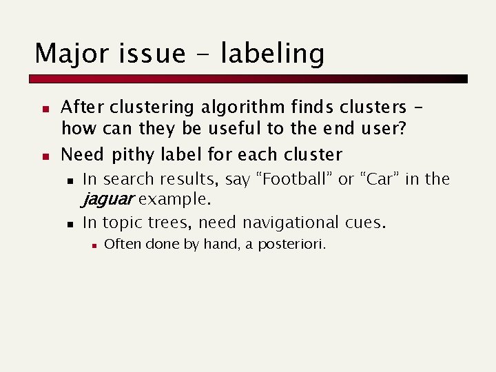 Major issue - labeling n n After clustering algorithm finds clusters how can they