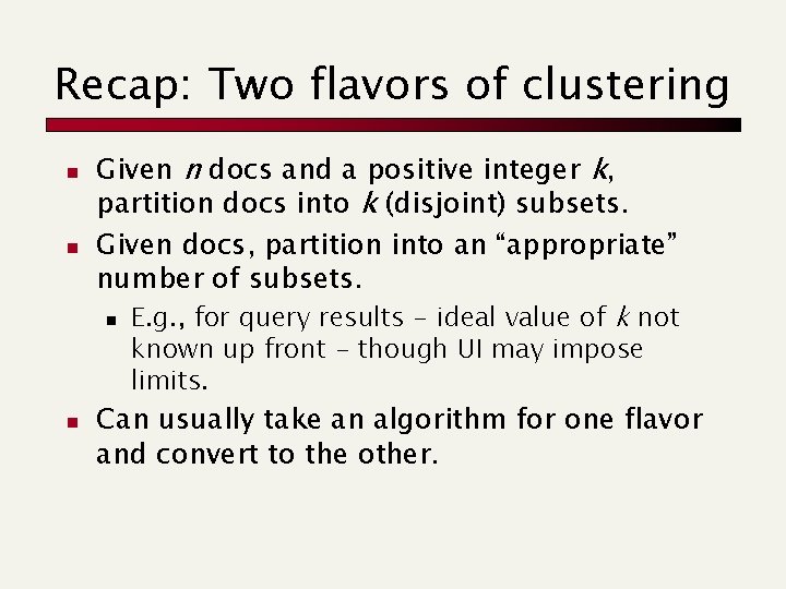 Recap: Two flavors of clustering n n Given n docs and a positive integer