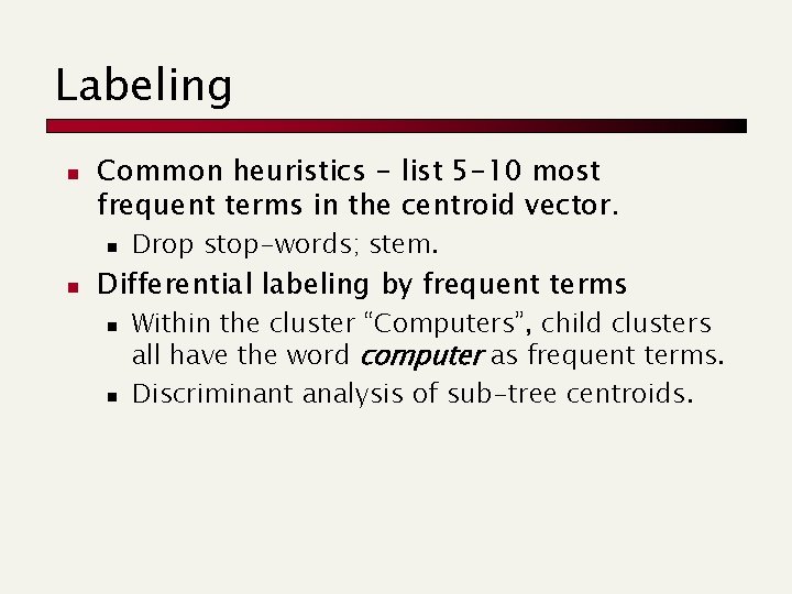 Labeling n Common heuristics - list 5 -10 most frequent terms in the centroid