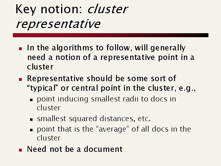 Key notion: cluster representative n n In the algorithms to follow, will generally need