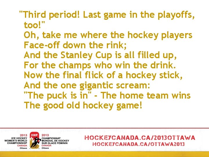 "Third period! Last game in the playoffs, too!" Oh, take me where the hockey