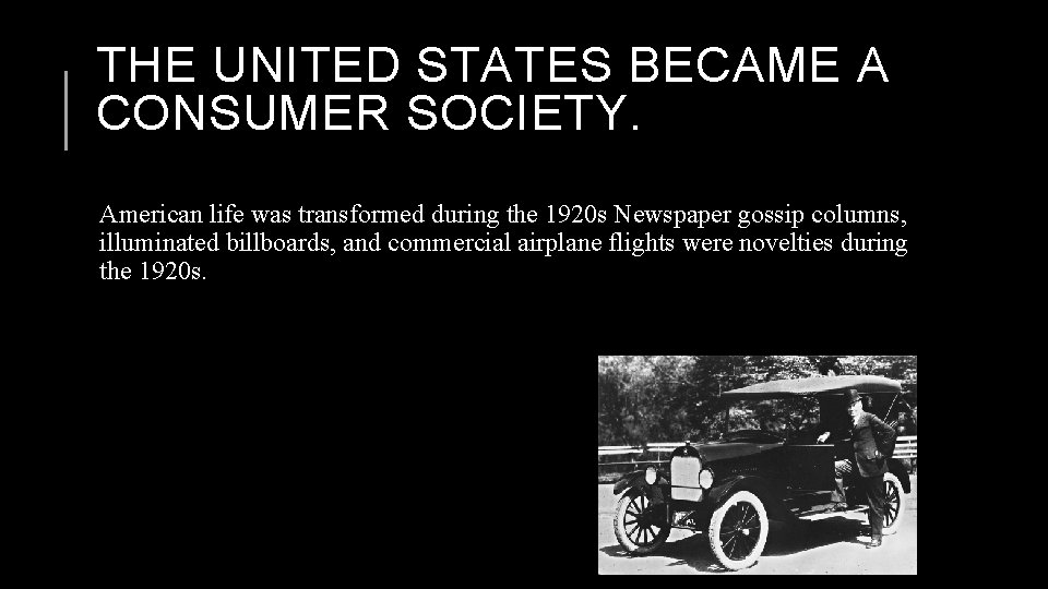 THE UNITED STATES BECAME A CONSUMER SOCIETY. American life was transformed during the 1920