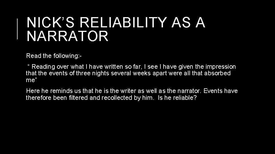 NICK’S RELIABILITY AS A NARRATOR Read the following: “ Reading over what I have