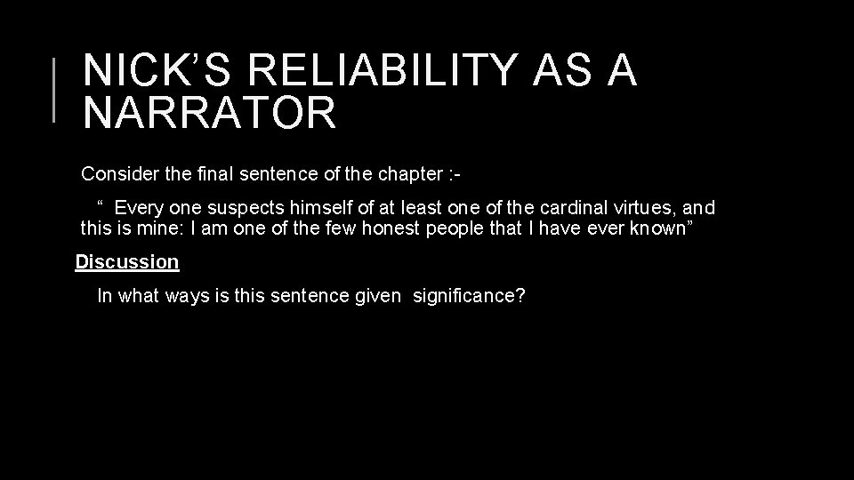 NICK’S RELIABILITY AS A NARRATOR Consider the final sentence of the chapter : “