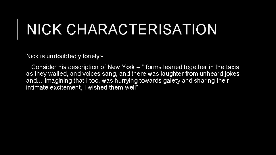 NICK CHARACTERISATION Nick is undoubtedly lonely: Consider his description of New York – “