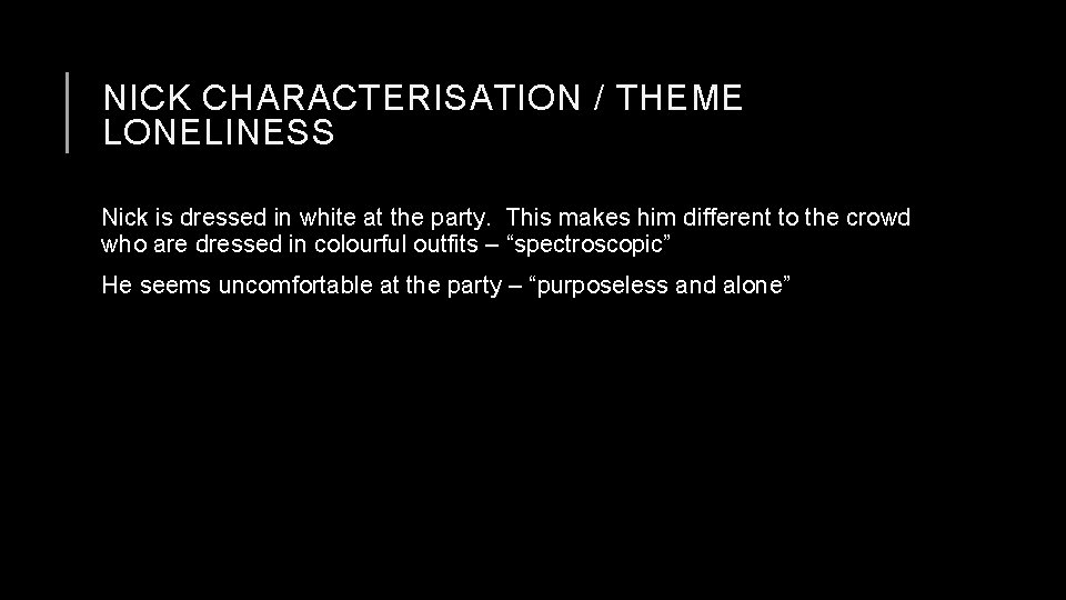 NICK CHARACTERISATION / THEME LONELINESS Nick is dressed in white at the party. This