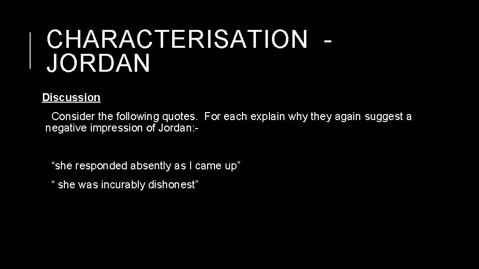 CHARACTERISATION JORDAN Discussion Consider the following quotes. For each explain why they again suggest