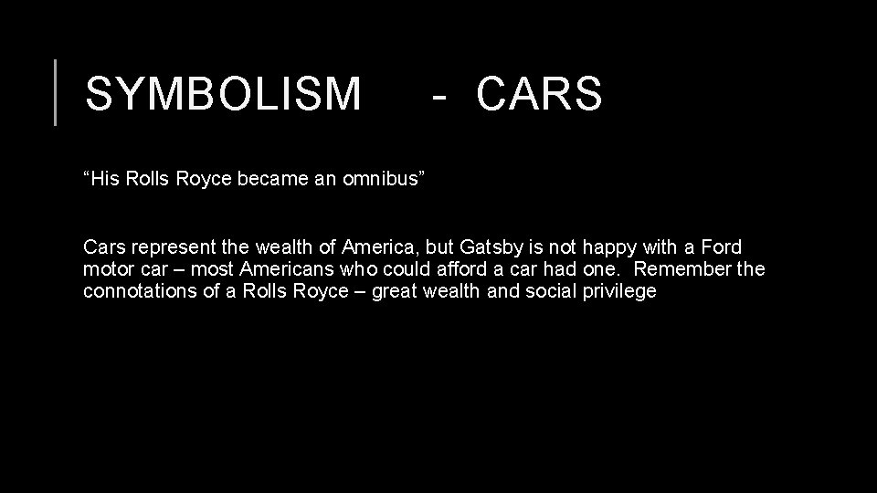 SYMBOLISM - CARS “His Rolls Royce became an omnibus” Cars represent the wealth of