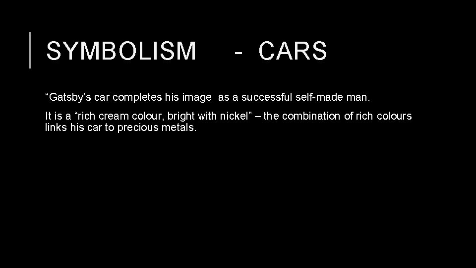 SYMBOLISM - CARS “Gatsby’s car completes his image as a successful self-made man. It