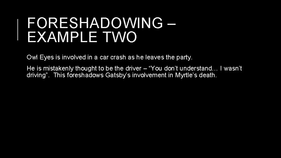 FORESHADOWING – EXAMPLE TWO Owl Eyes is involved in a car crash as he