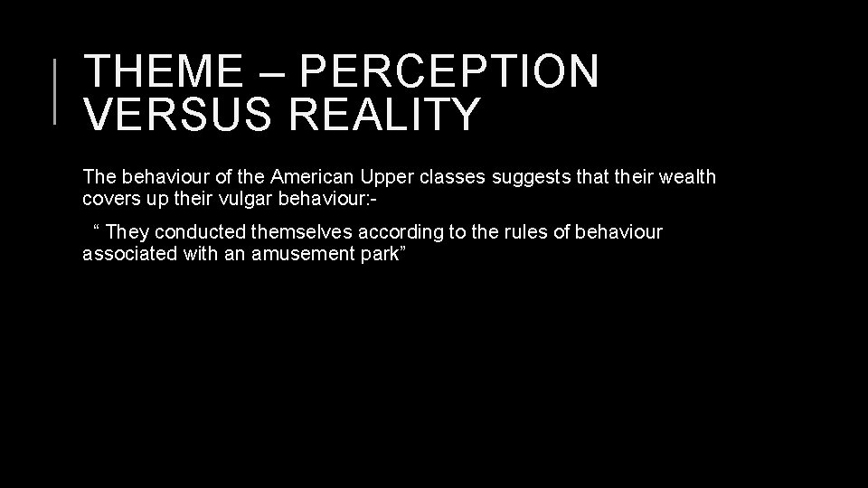 THEME – PERCEPTION VERSUS REALITY The behaviour of the American Upper classes suggests that