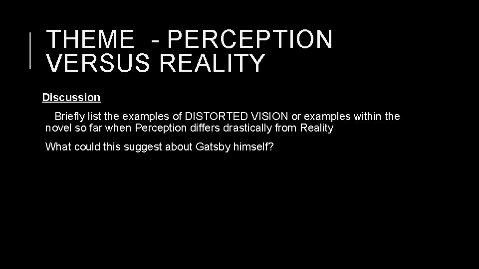 THEME - PERCEPTION VERSUS REALITY Discussion Briefly list the examples of DISTORTED VISION or