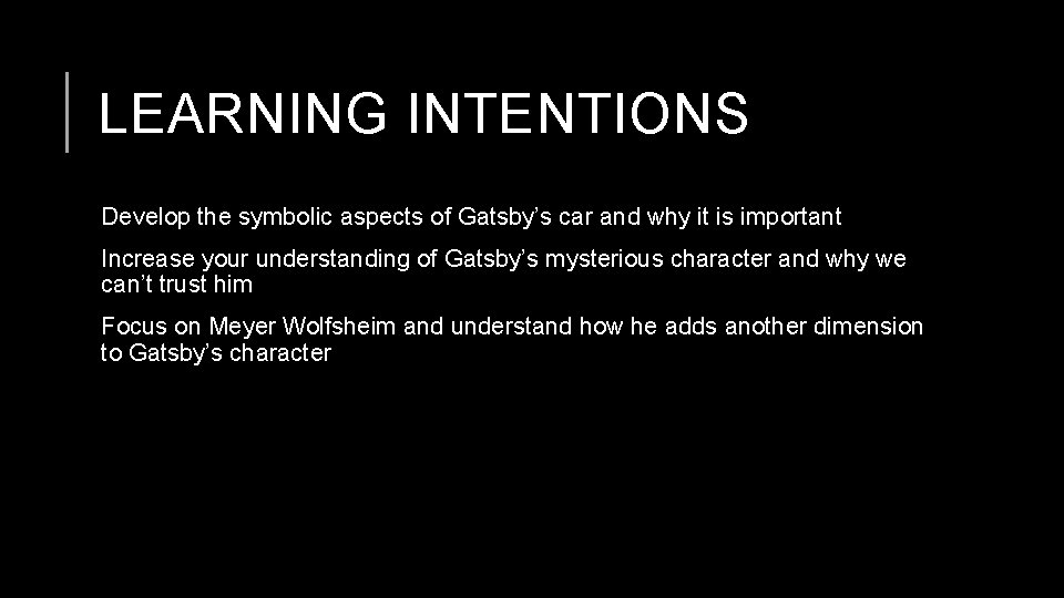 LEARNING INTENTIONS Develop the symbolic aspects of Gatsby’s car and why it is important