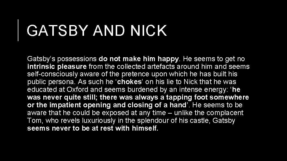GATSBY AND NICK Gatsby’s possessions do not make him happy. He seems to get