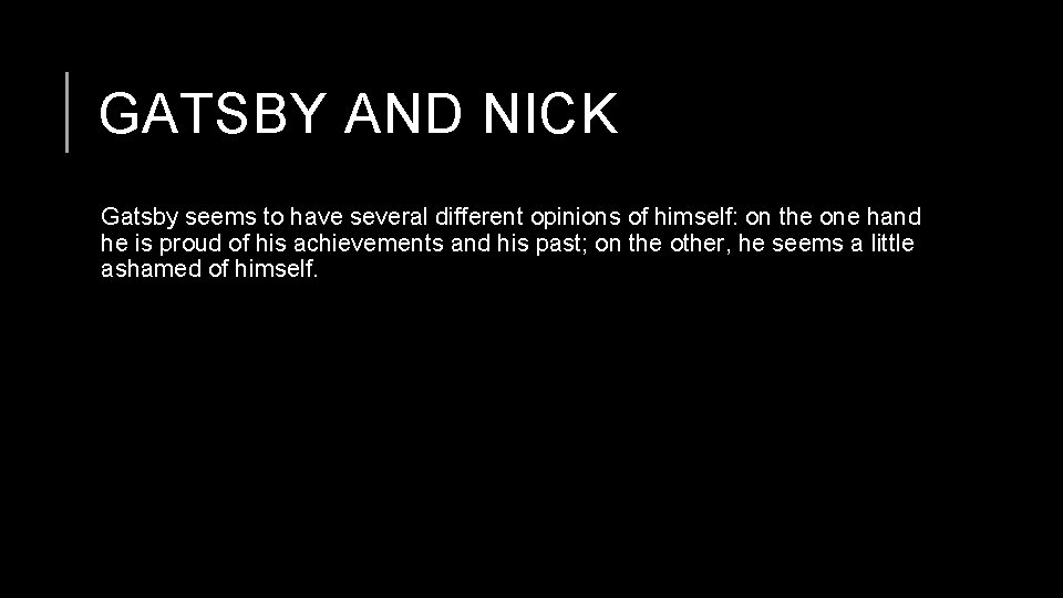 GATSBY AND NICK Gatsby seems to have several different opinions of himself: on the