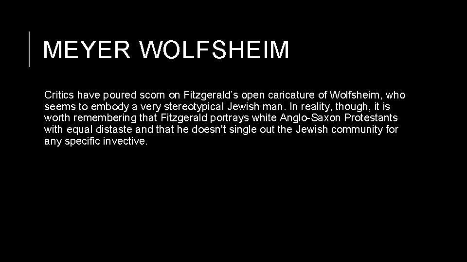 MEYER WOLFSHEIM Critics have poured scorn on Fitzgerald’s open caricature of Wolfsheim, who seems