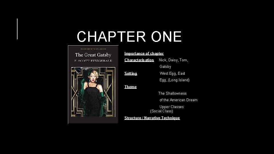 CHAPTER ONE Importance of chapter Characterisation Nick, Daisy, Tom, Gatsby Setting West Egg, East