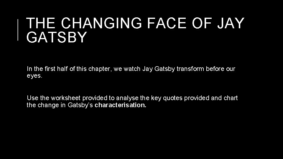 THE CHANGING FACE OF JAY GATSBY In the first half of this chapter, we