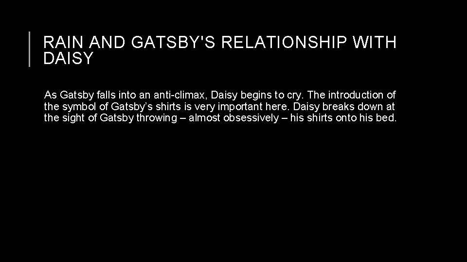 RAIN AND GATSBY'S RELATIONSHIP WITH DAISY As Gatsby falls into an anti-climax, Daisy begins