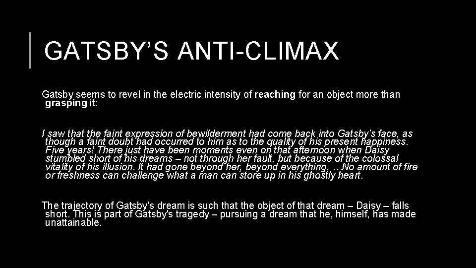 GATSBY’S ANTI-CLIMAX Gatsby seems to revel in the electric intensity of reaching for an