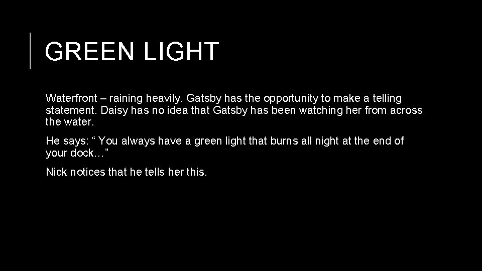 GREEN LIGHT Waterfront – raining heavily. Gatsby has the opportunity to make a telling