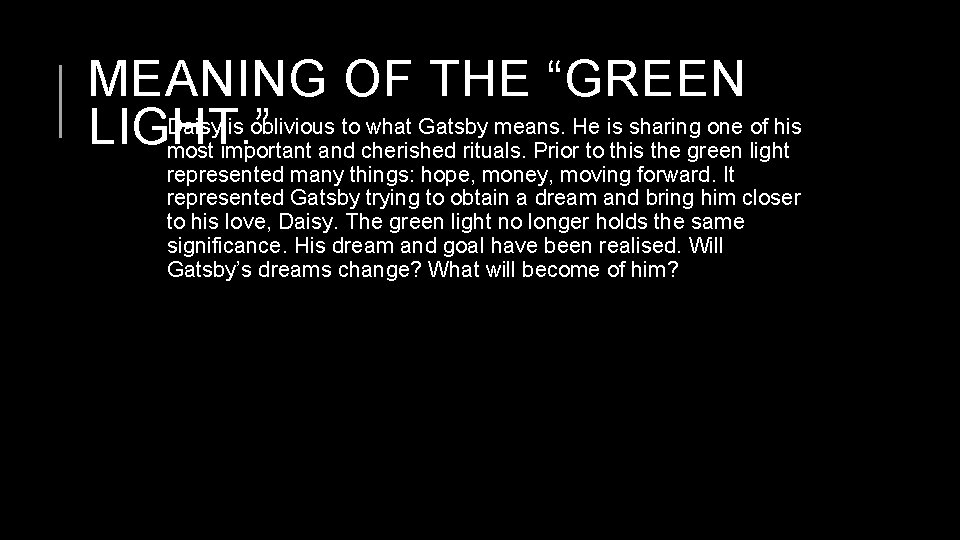 MEANING OF THE “GREEN Daisy is oblivious to what Gatsby means. He is sharing