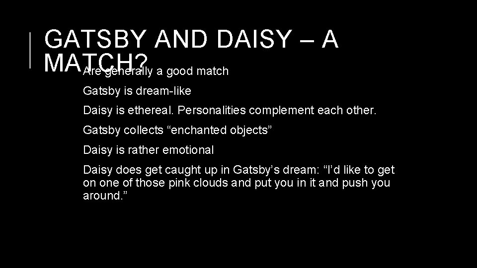 GATSBY AND DAISY – A MATCH? Are generally a good match Gatsby is dream-like