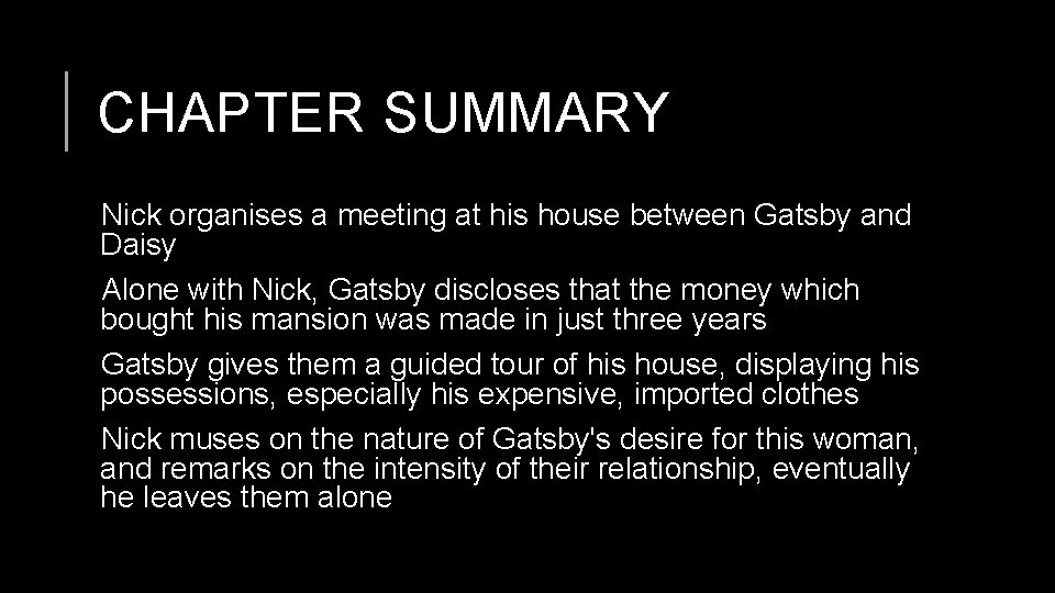 CHAPTER SUMMARY Nick organises a meeting at his house between Gatsby and Daisy Alone