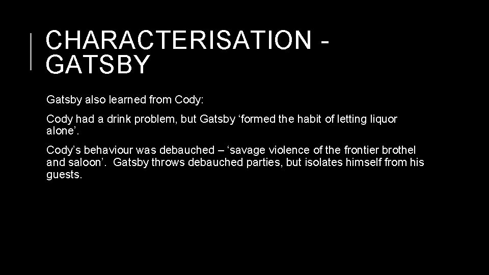 CHARACTERISATION GATSBY Gatsby also learned from Cody: Cody had a drink problem, but Gatsby