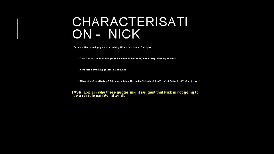 CHARACTERISATI ON - NICK Consider the following quotes describing Nick’s reaction to Gatsby –